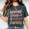 Weird Moms Build Character - Comfort Colors Graphic Tee Menswear Hoodie, Sweatshirt | GrindPrints.com