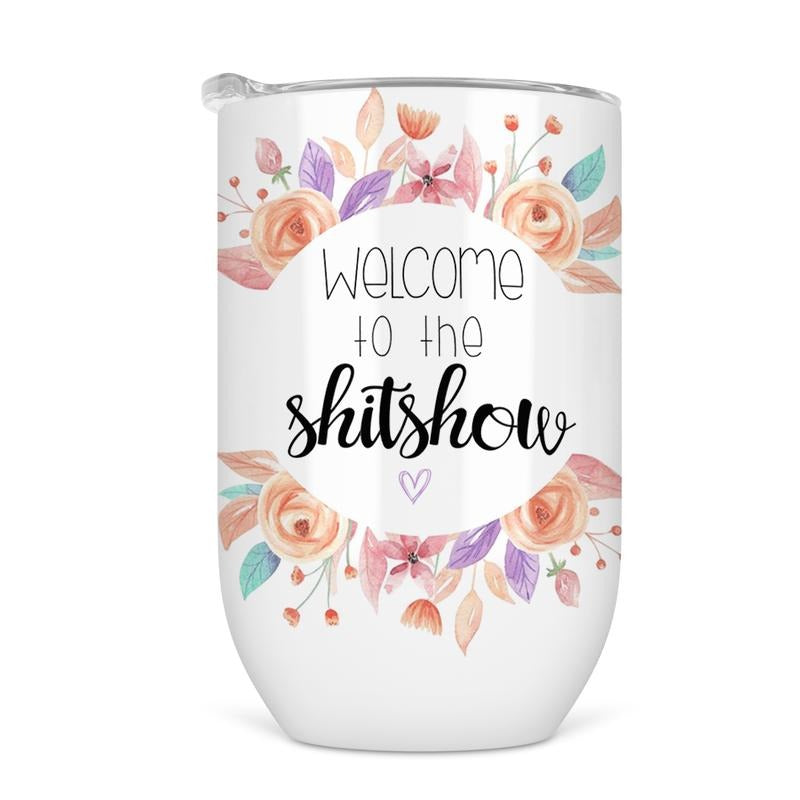 Welcome To The Shitshow Wine Tumbler - Funny Wine Cup For Women T-Shirts, Hoodie, Sweatshirt | GrindPrints.com
