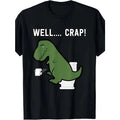 Well Crap Funny T-Rex I T Rex Problems I Funny Dinsosaur T-Shirt - Made in USA Hoodie, Sweatshirt | GrindPrints.com