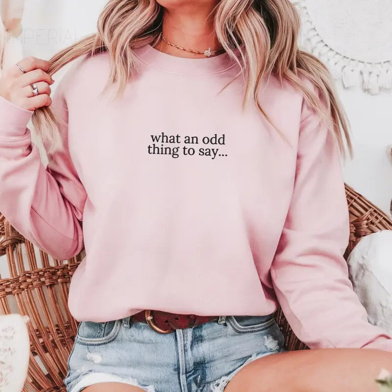 What An Odd Thing To Say Embroidered Sweatshirt, Odd Sweatshirt, Sarcastic Sweater, Comfort Colors Embroidered T-Shirt...