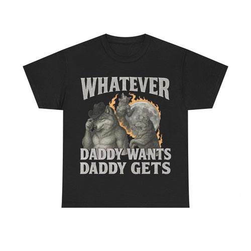 "What Ever Daddy Wants Daddy Gets" funny Shirt, GenZ Unisex Graphic Tee Hoodie, Sweatshirt | GrindPrints.com