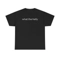 What The Helly T-shirt, Graphic Tee For Men, For Women, Menswear, Classic Cotton Hoodie, Sweatshirt | GrindPrints.com
