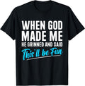 When God Made Me He Grinned and Said This Will Be Fun T-Shirt | Unisex Cotton Tee Gift, Crewneck, Short Sleeve Hoodie,...