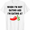 When I'm Not Eating @ss, I'm Eating At Chilis Funny T-Shirt, Trending 2025 Shirt Funny Hoodie, Sweatshirt | GrindPrints.com