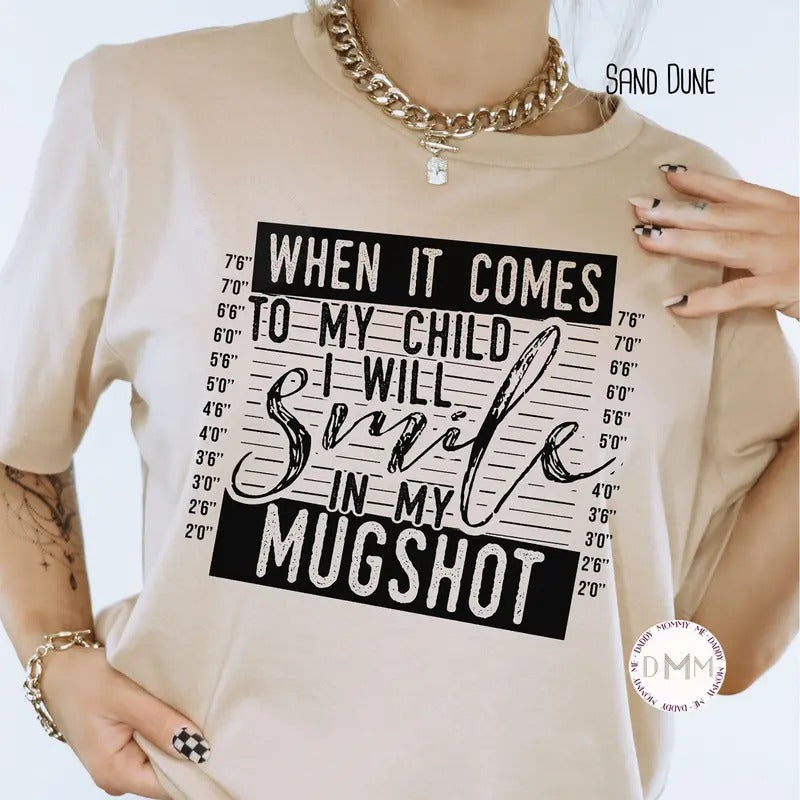 When It Comes To My Child I Will Smile In My Mugshot Shirt Funny Mom Shirt Bella Canvas Unisex Shirt Sarcastic Shirts For...