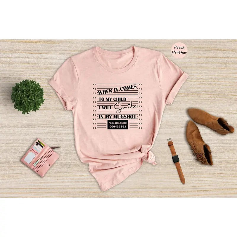 When Comes My Child I Will Smile My Mugshot Shirt Mom Life Shirt Mom Lover Shirt Dad Life Shirt Best Dad Shirtstyle{N002}2 T-Shirts, Hoodie, Sweatshirt