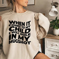 When It Comes To My Child I Will Smile In My Mugshot Sweatshirt Funny Parent Hoodie Trendy Mama Shirt Birthday Gift For...
