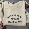 When in Doubt Always blame a man embroidered sweatshirts, Funny embroidered crewneck, gift for her custom Sweatshirt...
