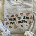 Where You Lead Sweatshirt T-Shirts, Hoodie | GrindPrints.com