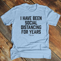 Father's Day | I Have Been Social Distancing For Years Apparel, Printed In The USA, Tee Blue / Ash / Military Gree / Turf...