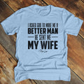 Father's Day | I Asked God To Make Me A Better Man Apparel, Printed In The USA, Tee Blue / Ash / Military Gree / Turf...