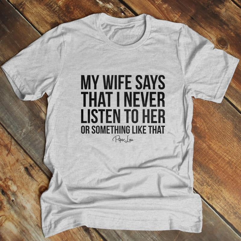 FLASH SALE | My Wife Says That I Never Listen Apparel, Printed In The USA, Tee Blue / Ash / Military Gree / Turf Green /...