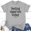 FLASH SALE Feeling IDGAF Ish Today Proudly Printed USA Gray White #Sassy #Cute #Colorprint Collar Comfort T-Shirts, Hoodie, Sweatshirt