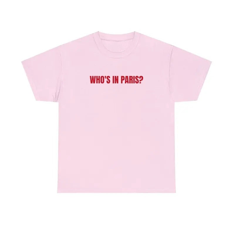 Who's in Paris Tshirt Funny Tshirt Meme Tshirt Gift for Them Menswear T-Shirt Hoodie, Sweatshirt | GrindPrints.com
