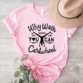 Why Walk When You Can Cartwheel T-Shirt, Gymnastic Shirt, Sport Lover Gift Tee, Tumbling Cartwheel Tee Hoodie, Sweatshirt