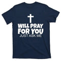 Will Pray For You Just Ask Me Christian Healing T-Shirt - Men's Top - Menswear Hoodie, Sweatshirt | GrindPrints.com