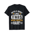With A Body Like This Who Needs Hair Funny Men'S T-Shirt Personality Print Pattern, Casual Round Neck Short Sleeve,...