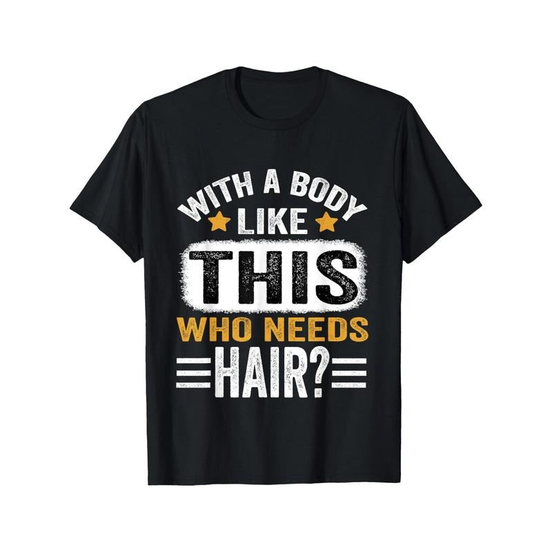 With A Body Like This Who Needs Hair Funny Men'S T-Shirt Personality Print Pattern, Casual Round Neck Short Sleeve,...