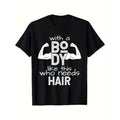 With A Body Like This Who Needs Hair Printed T-shirt Comfortable Breathable, Casual Short Sleeve, Daily Wear, All Season,...