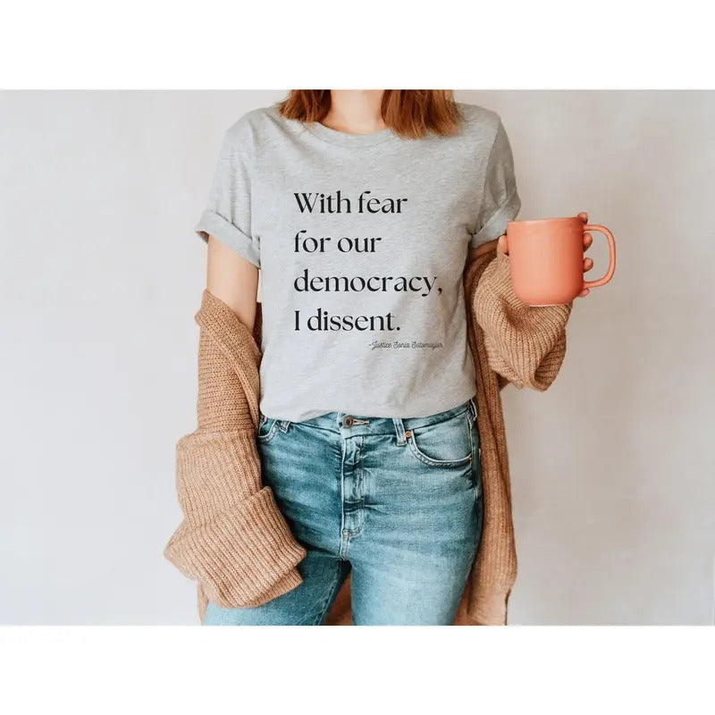 Fear Our Democracy I Dissent Shirt Justice Sonia Sotomayor Quote T-Shirts, Hoodie, Sweatshirt