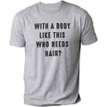 With a Body Like This Who Needs Hair  Funny T-Shirt DRG for Men - Fathers Day Gift - Husband Gift - Humor T-shirt  DRG -...