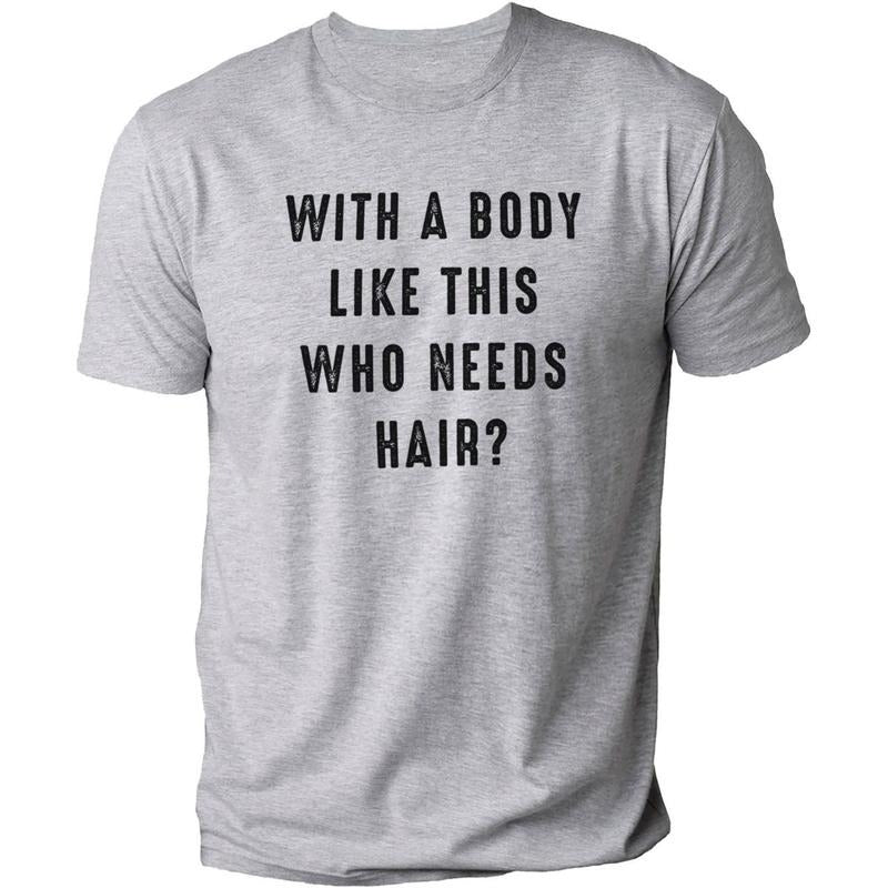 With a Body Like This Who Needs Hair  Funny T-Shirt DRG for Men - Fathers Day Gift - Husband Gift - Humor T-shirt  DRG -...