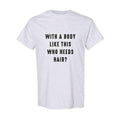 With a Body Like This Who Needs Hair Funny T-Shirt for Men - Fathers Day Gift - Husband Gift - Humor T-shirt - Dad Gift -...
