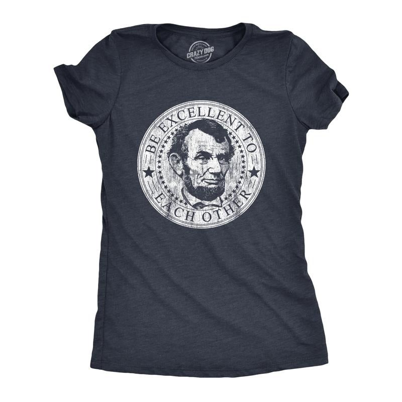 Be Excellent Each Other Funny Abe Lincoln President Novelty Funny Cute Slimming Top Comfortable Soft Womenswear Funny Movie Top Novelty Navy T-Shirts, Hoodie, Sweatshirt