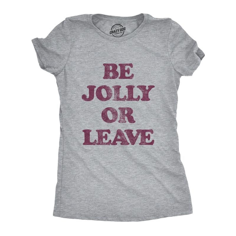 Be Jolly Leave Funny Party Cheer Novelty Funny Cute Slimming Top Comfortable Soft Womenswear Tops Novelty Light Grey T-Shirts, Hoodie, Sweatshirt