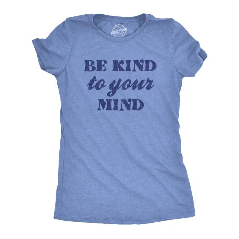 Womens Be Kind To Your Mind Tshirt Funny Self Care Positivity Cute Graphic Tee Hoodie, Sweatshirt | GrindPrints.com