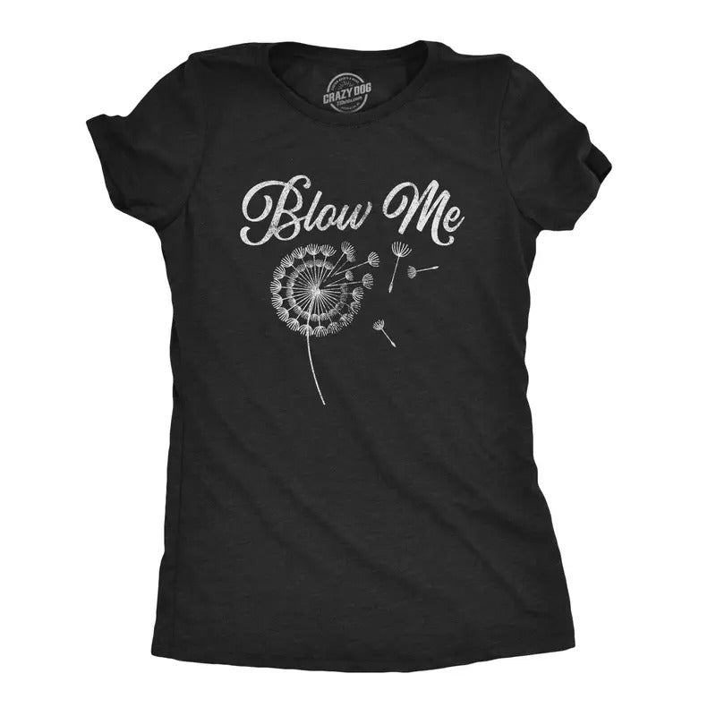 Womens Blow Me Tshirt Funny Dandelion Sarcastic Novelty Graphic Tee Hoodie, Sweatshirt | GrindPrints.com