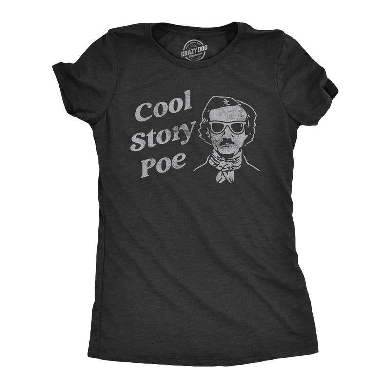 Cool Story Poe Funny Arrogant Edgar Allan Poe Funny Cute Slimming Top Comfortable Soft Womenswear Funny Sarcastic Top Novelty Black T-Shirts, Hoodie, Sweatshirt