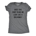 Does This Shirt Make Me Like Grandma Funny Sarcastic Grandmother Text Funny Cute Slimming Top Comfortable Soft Womenswear Funny Grandma Top Dark Grey T-Shirts, Hoodie, Sweatshirt