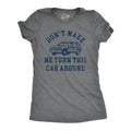 Dont Make Me Turn This Car Around Funny Family Vacation Road Trip Joke Funny Cute Slimming Top Comfortable Soft Womenswear Funny Sarcastic Top Dark Grey T-Shirts, Hoodie, Sweatshirt