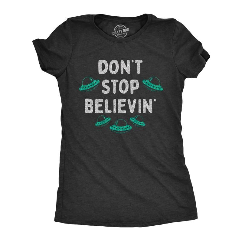 Dont Stop Believin Funny UFO Area 51 Alien Novelty Funny Cute Slimming Top Comfortable Soft Womenswear Sarcastic Funny Space T Black T-Shirts, Hoodie, Sweatshirt