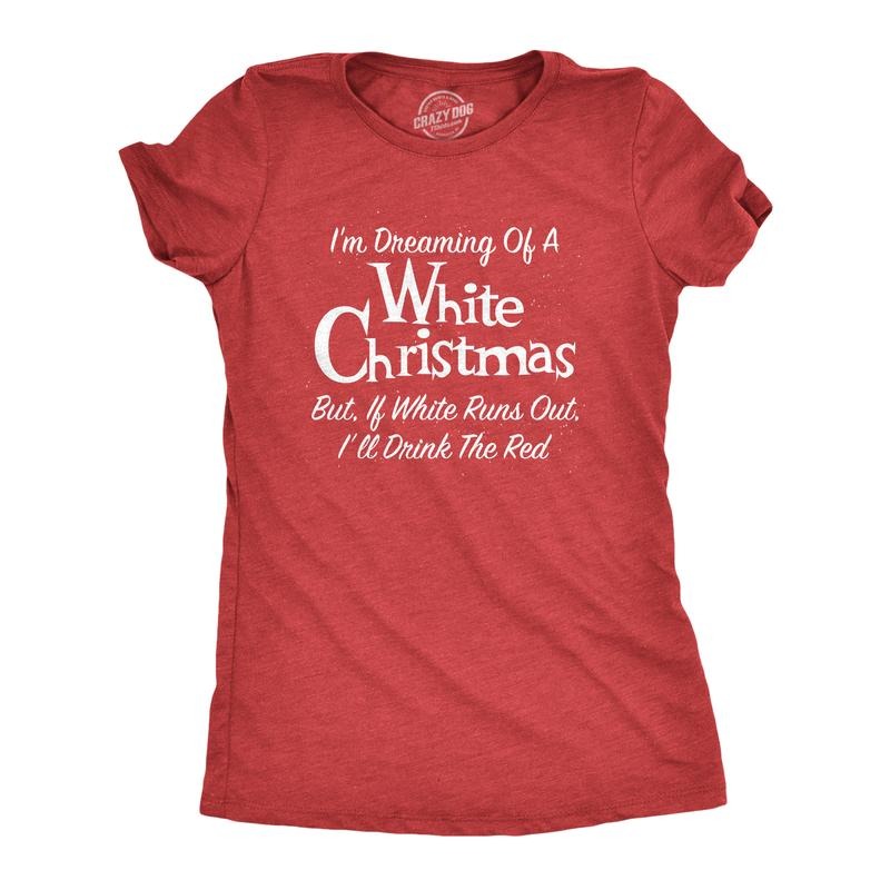 Womens Dreaming Of A White Christmas But If White Runs Out I'll Drink Red T Shirt Funny Wine Tee Funny Womens T Shirts...
