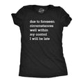 Womens Due To Forseen Circumstances I Will Be Late T Shirt Funny Sarcastic Text Graphic Tee For Ladies Funny Womens T...