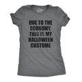 Womens Due to The Economy This Is My Halloween Costume T Shirt Funny Literal Party Novelty Graphic Tee Funny Womens T...