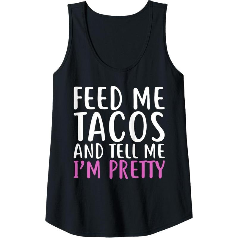 Feed Me Tacos Tell Me I'M Pretty Shirt Food Lovers Tank Top Made USA T-Shirts, Hoodie, Sweatshirt