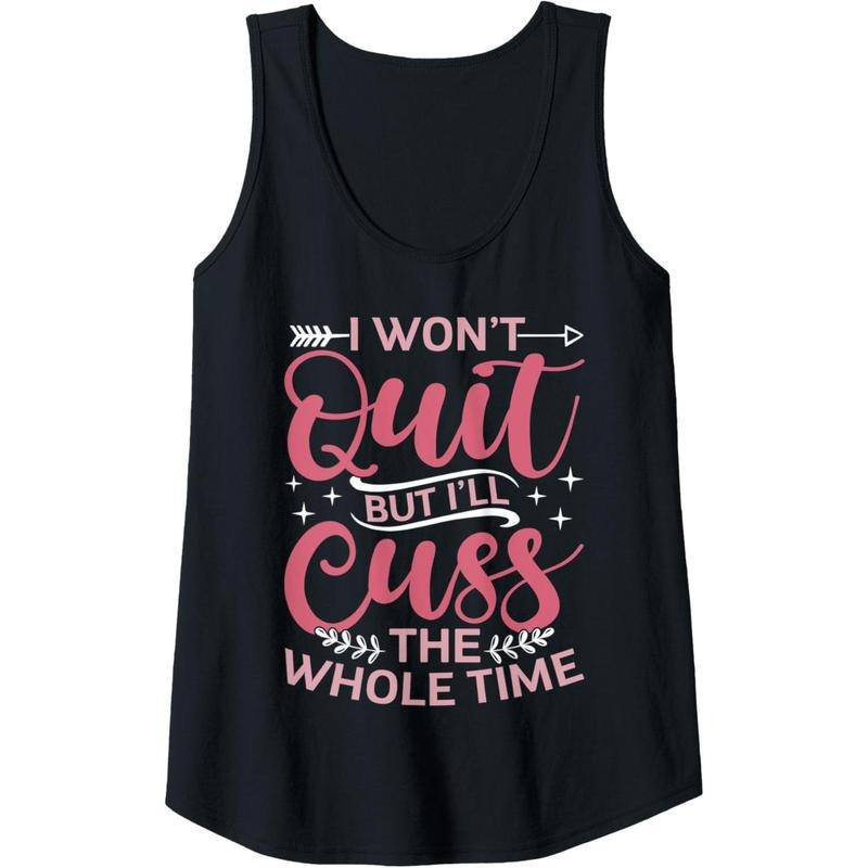 Womens Funny Quote Sassy I Won't Quit But I'll Cuss The Whole Time Tank Top Made in USA T-Shirts, Hoodie, Sweatshirt