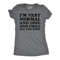 Womens Funny T Shirt Im Very Normal And Cool And Chill All The Time Sarcastic Ladies Funny Womens T Shirts Cute Slimming...