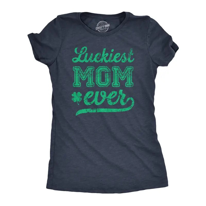 Funny Luckiest Mom Ever St Patricks Day Funny Cute Slimming Top Comfortable Soft Womenswear Saint Patrick'S Day Tops Novelty Navy T-Shirts, Hoodie, Sweatshirt