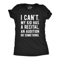 Womens Funny T Shirts I Cant My Kid Has A Recital An Audition Or Something Sarcastic Novelty Tee For Ladies Funny Womens...