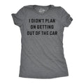 Womens Funny T Shirts I Didnt Plan On Getting Out Of The Car Sarcastic Graphic Novelty Tee For Ladies Funny Womens T...