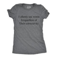 Funny I Oftenly Use Words Irregardless Their Correctivity Sarcastic Funny Cute Slimming Top Comfortable Soft Womenswear Funny Sarcastic Top Dark Grey T-Shirts, Hoodie, Sweatshirt