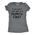 Womens Funny T Shirts Ill Get Over It I Just Need to Be Dramatic First Sarcastic Graphic Novelty Tee for Ladies Funny...