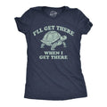 Womens Funny T Shirts Ill Get There When I Get There Sarcastic Turtle Graphic Tee For Ladies Funny Womens T Shirts Cute...