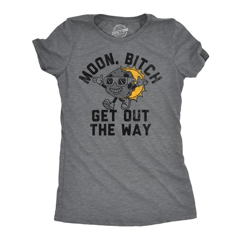 Womens Funny T Shirts Moon Bitch Get Out The Way Sarcastic Solar Eclipse Tee For Ladies Hoodie, Sweatshirt | GrindPrints.com