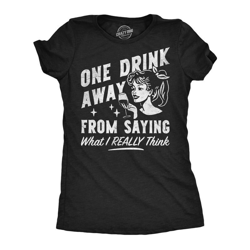 Womens Funny T Shirts One Drink Away From Saying What I Really Think Sarcastic Drinking Graphic Tee For Ladies Funny...
