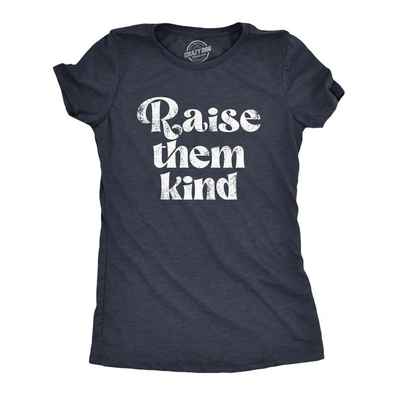 Funny Raise Them Kind Sarcastic Parenting Novelty Funny Cute Slimming Top Comfortable Soft Womenswear Funny Sarcastic Top Novelty Navy T-Shirts, Hoodie, Sweatshirt